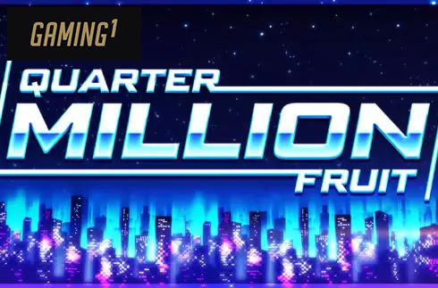 Quarter Million Fruit